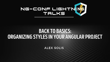 Back to Basics: Organizing Styles in Your Angular Project | Alex Solis | EnterpriseNG 2020 #ngconf