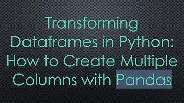 Transforming Dataframes in Python: How to Create Multiple Columns with Pandas