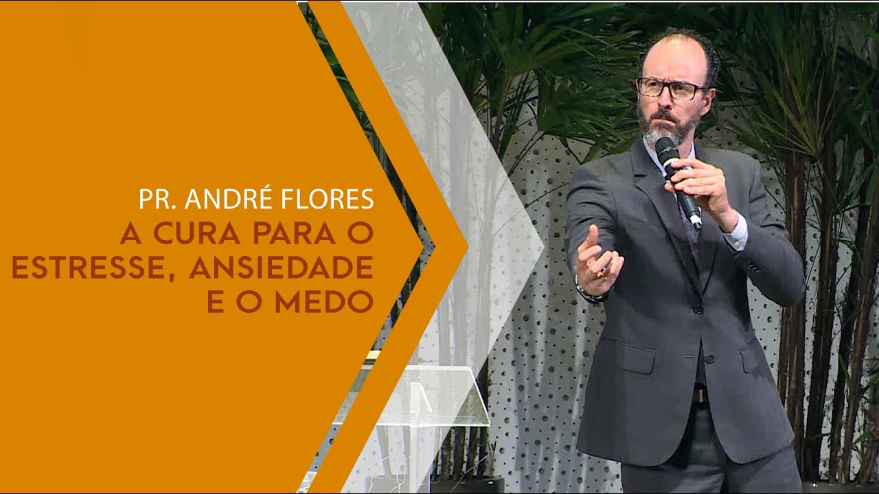 A cura para o estresse, ansiedade e o medo - Pr. André Flores - 22.01.20