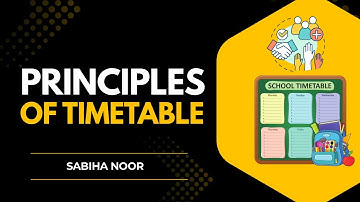 Principles of Timetable Construction | Sabiha Noor