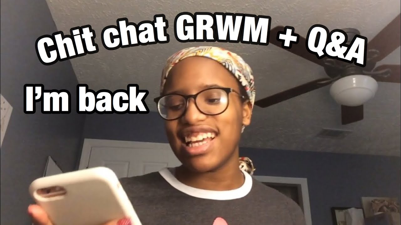 Chit Chat GRWM + Q&A (I’m Back) - YouTube