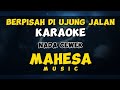 Berpisah Di Ujung Jalan - Karaoke - Nada Cewek - Mahesa Music