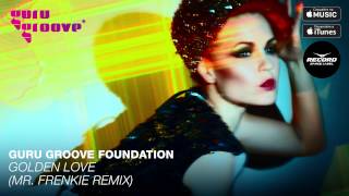 Guru Groove Foundation - Golden Love (Mr. Frenkie Remix)  | Record Dance Label