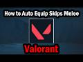 How to Auto Equip Skips Melee in Valorant