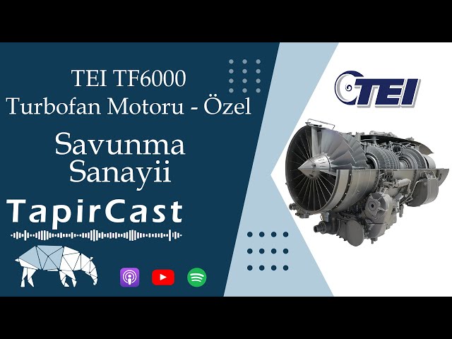 #247. Savunma Sanayii: TEI TF6000 Turbofan Motoru - Özel - 24/03/2024