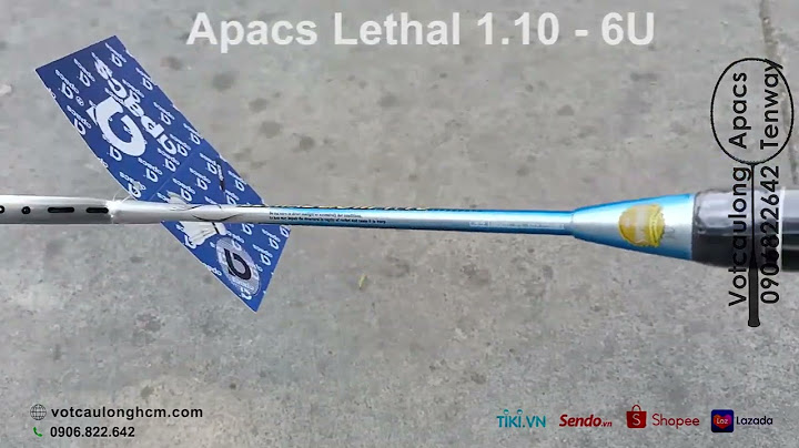 Đánh giá vợt cầu lông apacs lethal light 1.10 năm 2024