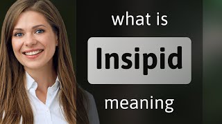 Insipid • what is INSIPID meaning