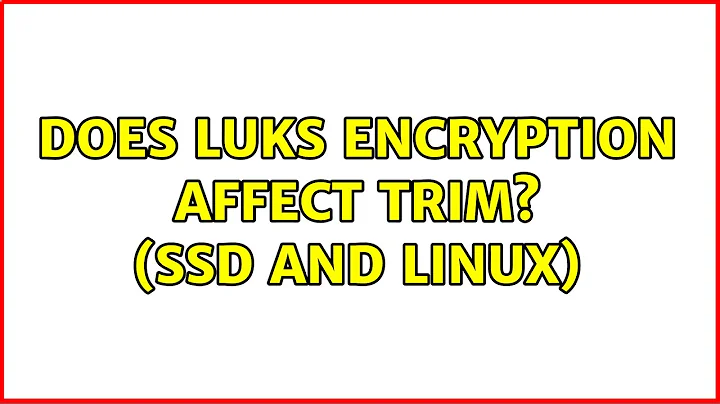 Does LUKS encryption affect TRIM? (SSD and linux) (5 Solutions!!)