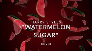 Harry Styles "Watermelon Sugar" - Cover