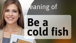 Understanding the Idiom Be a Cold Fish