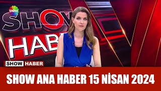 Show Ana Haber 15 Nisan 2024