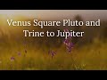 Venus Square Pluto and Trine to Jupiter