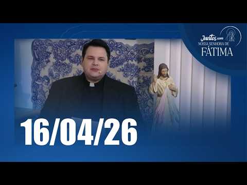 Juntos com Nossa Senhora de Fátima | 16/04/2026
