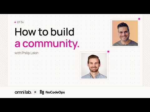 Episode 34: How to Build a Community with Philip Lakin @ NoCodeOps