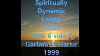 Spiritually Dynamic Living Class #6B (feat. Garland E. Harris live Foundational Class 1999)
