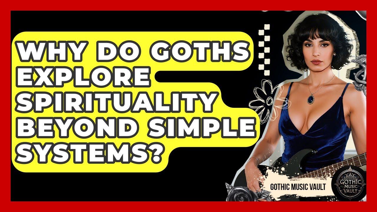 Why Do Goths Explore Spirituality Beyond Simple Systems? - Goth Music Vault