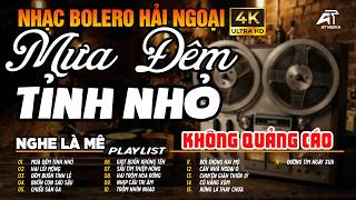 LK Bolero Ca Nhạc Trữ Tình KHÔNG QUẢNG CÁO, Nhạc Vàng Toàn Bài Hay Cực Êm Tai | LK Mưa Đêm Tỉnh Nhỏ