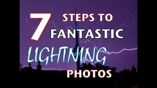 7 Steps to Fantastic Lightning Photos - How to Photograph Lightning