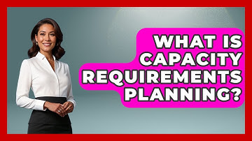 What Is Capacity Requirements Planning? | How It Comes Together