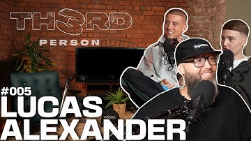Lucas Alexander | TH3RD PERSON PODCAST #005