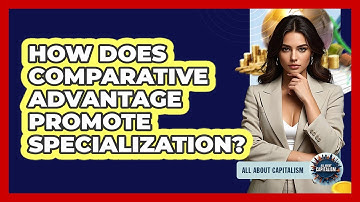How Does Comparative Advantage Promote Specialization?