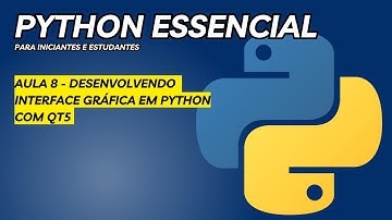 Python Essencial - Aula 8: Criando Interfaces Gráficas Profissionais com QT5 em Python