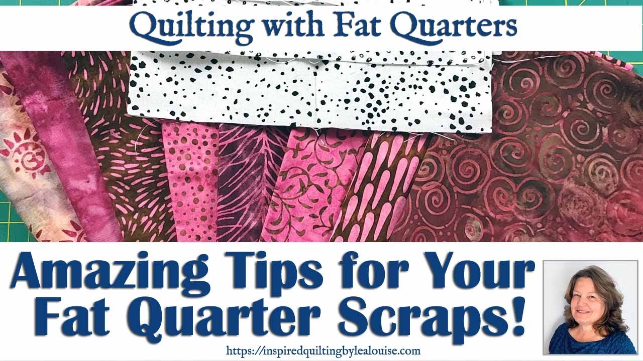 Quilting with Fat Quarters /Amazing Tips for Your Fat Quarter Scraps