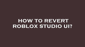 How to revert roblox studio ui?