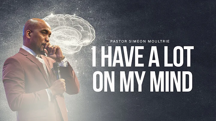 I Have A lot On My Mind | Pastor Simeon Moultrie