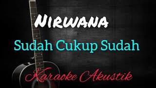 Sudah Cukup Sudah _ Nirwana ( Karaoke Akustik )