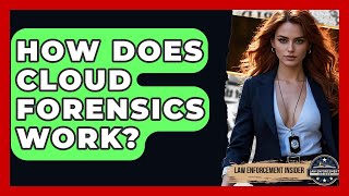 How Does Cloud Forensics Work? - Law Enforcement Insider