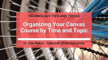 Canvas LMS Tips and Tricks: Organizing your Canvas Course by both Time and Topic