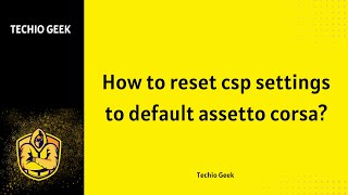 How to Reset CSP Settings to Default Assetto Corsa?