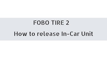 FOBO TIRE 2 - How to release In-Car Unit (Total system release)