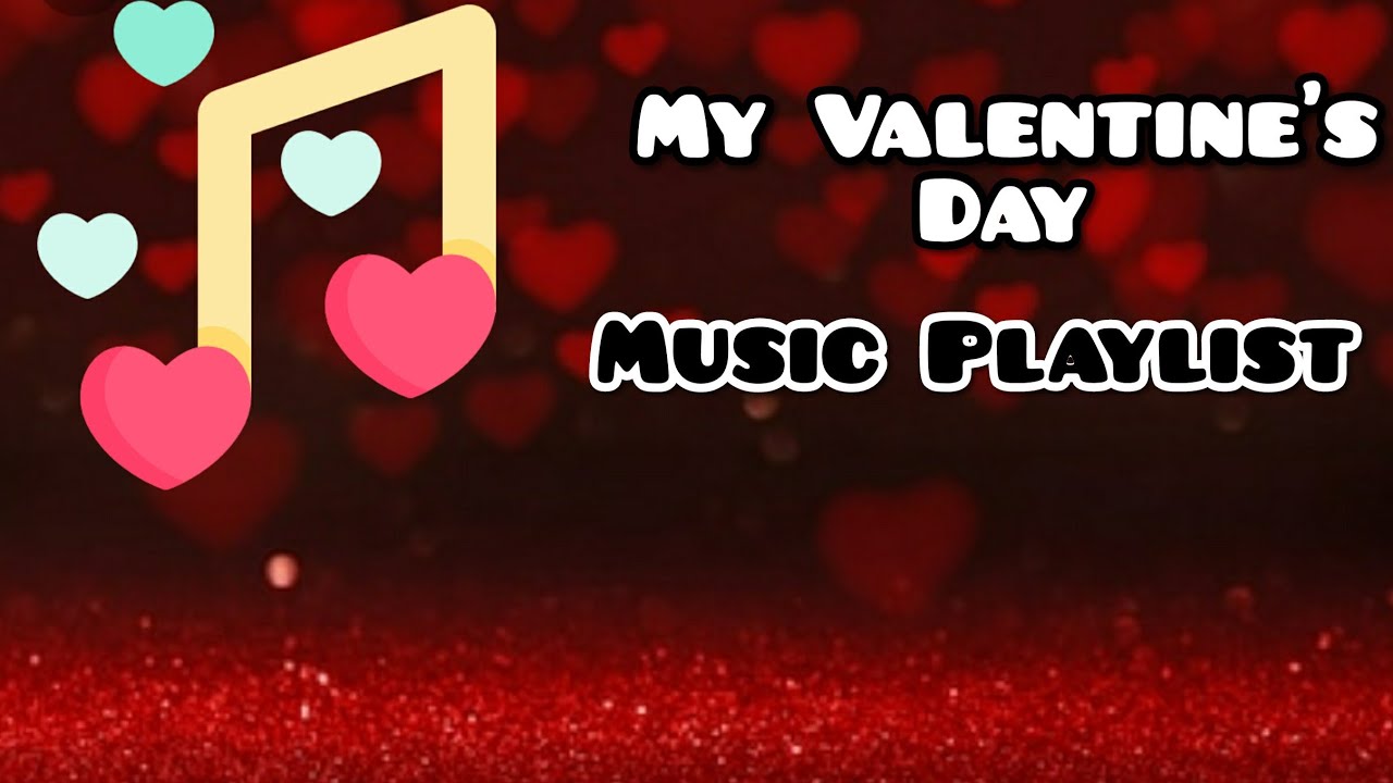 My Valentine's DAY MUSIC Playlist/Nice MUSIC YouTube
