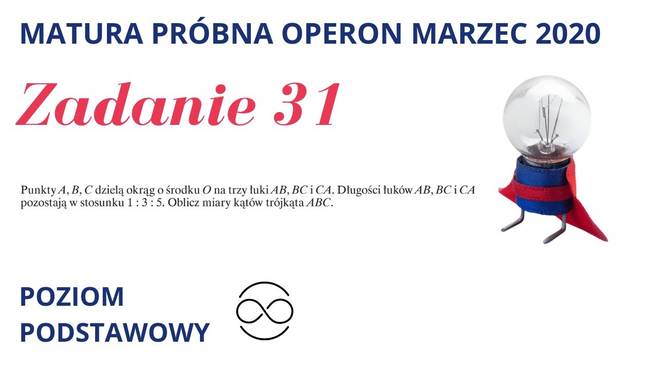 PP Zadanie 31 Punkty A, B, C dzielą okrąg o środku O na trzy łuki AB, BC i CA. Długości łuków AB, BC