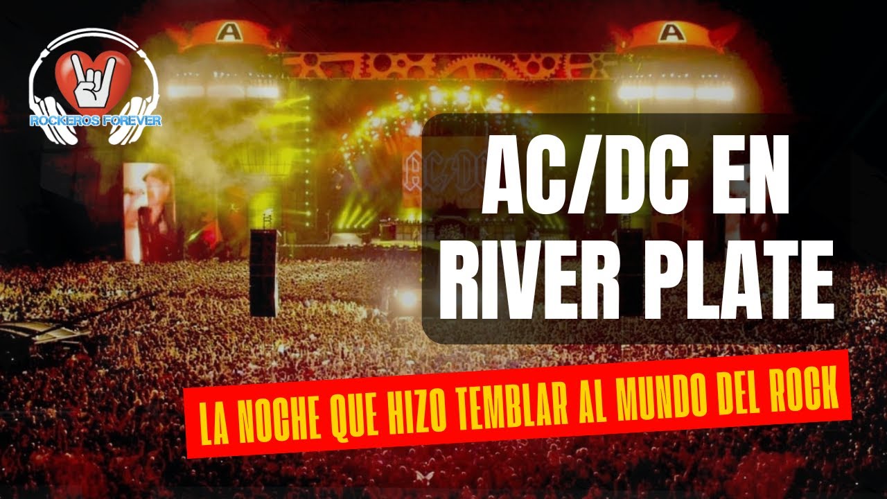 AC/DC en River la noche que hizo temblar al mundo del rock - YouTube