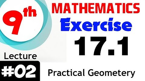 Exercise 17.1 | Practical geometry  | smart syllabus | Chapter # 17 |Mathematics Class 9th |Lec # 2