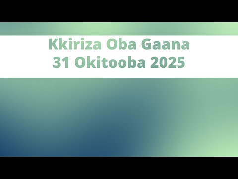 Kkiriza Oba Gaana 31 Okitooba 2025