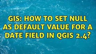 GIS: How to set NULL as default value for a date field in QGIS 2.4? (2 Solutions!!)