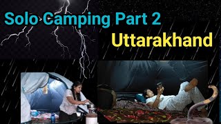 Solo Camping Uttarakhand Part 2 | Rain Camping over night | ASMR | Solo Camping| टेन्ट के पास आया😱😱