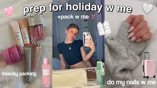 PREP FOR HOLIDAY W ME + pack w me