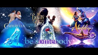 Be Somebody || Cinderella & Kit \\ Belle & Beast \\ Aladdin & Jasmine