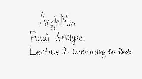 Real Analysis Lecture 2: Constructing the Reals