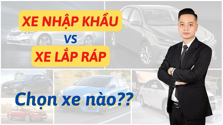 So sánh xe nhập thái vs xe nhập hàn