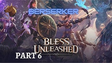 BLESS UNLEASHED PC BERSERKER Part 6 No Commentary