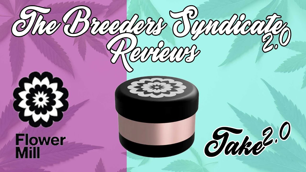 Breeders Syndicate Reviews The Flower Mill Premium Herb Grinder UPDATED REVIEW VIDEO