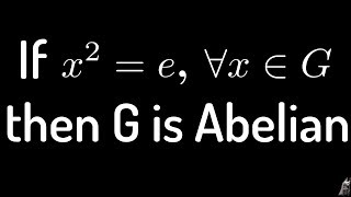 If X 2 E For All X In G Then G Is An Abelian Group Proof Youtube