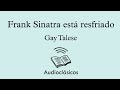 Frank Sinatra está resfriado – Gay Talese (Audiolibro)