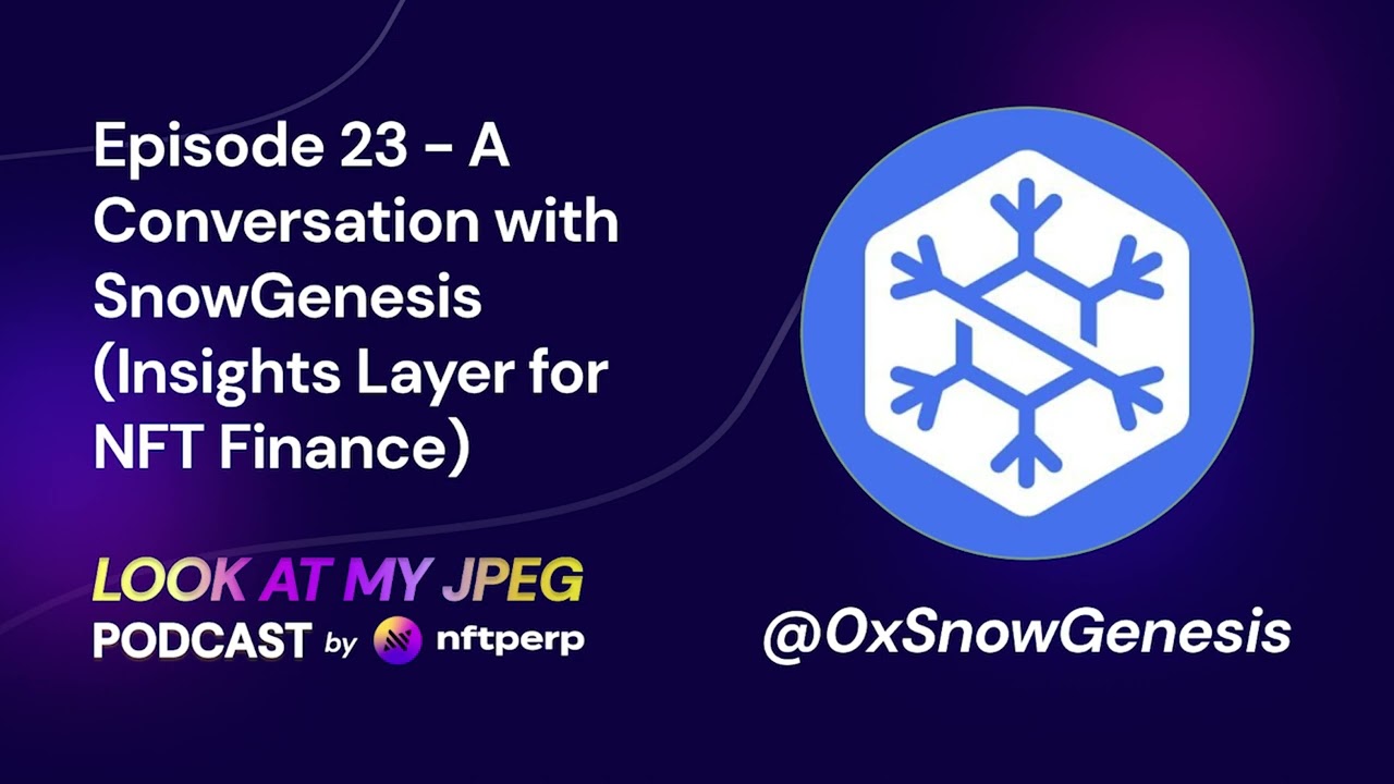LookatMyJPEG Episode 23 - A Conversation with SnowGenesis (Insights Layer for NFT Finance)